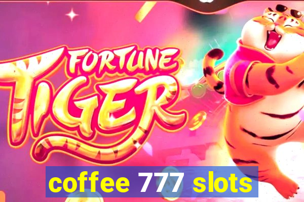 coffee 777 slots